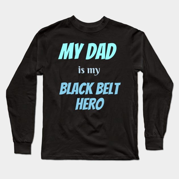 My dad is my hero, BLACK BELT Long Sleeve T-Shirt by Viz4Business